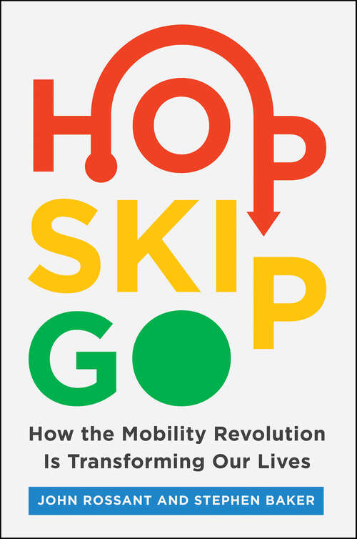 Book cover of Hop, Skip, Go: How the Mobility Revolution Is Transforming Our Lives