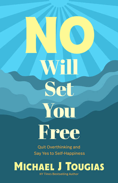 Book cover of No Will Set You Free: Quit Overthinking and Say Yes to Self-Happiness