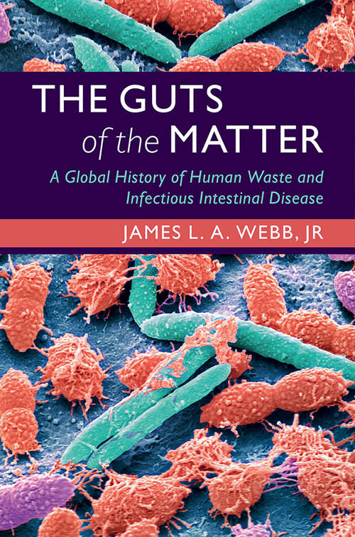 Book cover of The Guts of the Matter: A Global History of Human Waste and Infectious Intestinal Disease (Studies in Environment and History)