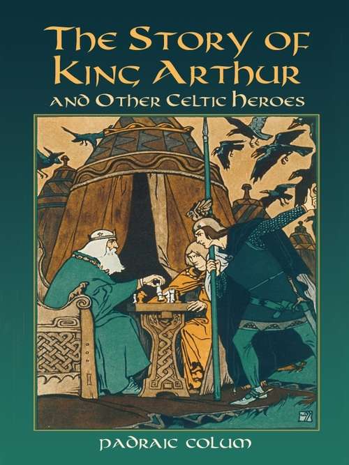 Book cover of The Story of King Arthur and Other Celtic Heroes (Dover Children's Classics)