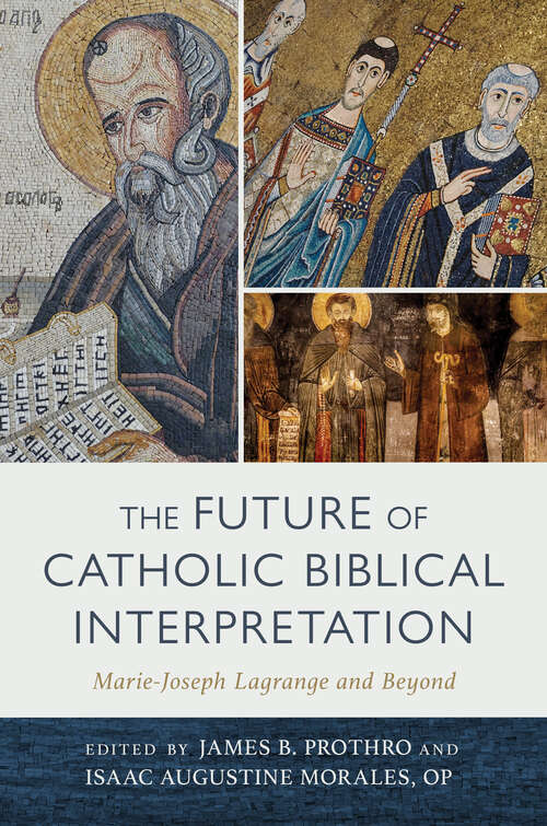 Book cover of The Future of Catholic Biblical Interpretation: Marie-Joseph Lagrange and Beyond