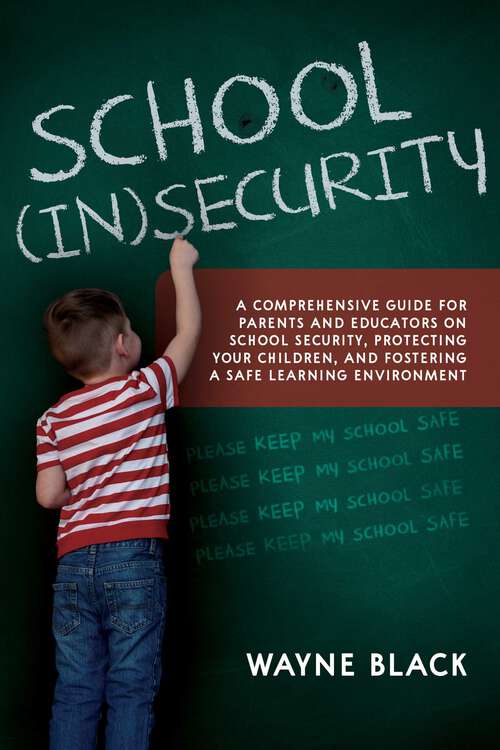 Book cover of School Insecurity: A Comprehensive Guide for Parents and Educators on School Security, Protecting Your Children, and Fostering a Safe Learning Environment