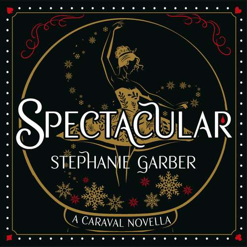 Book cover of Spectacular: A Caraval Novella from the #1 Sunday Times bestseller Stephanie Garber (Caraval)