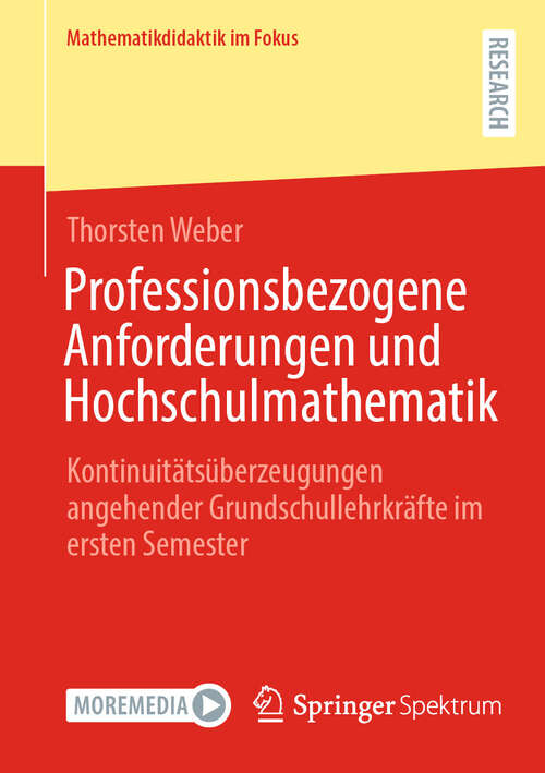 Book cover of Professionsbezogene Anforderungen und Hochschulmathematik: Kontinuitätsüberzeugungen angehender Grundschullehrkräfte im ersten Semester (2024) (Mathematikdidaktik im Fokus)