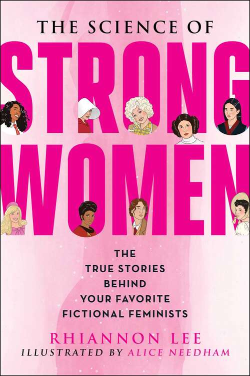 Book cover of The Science of Strong Women: The True Stories Behind Your Favorite Fictional Feminists (The Science of)