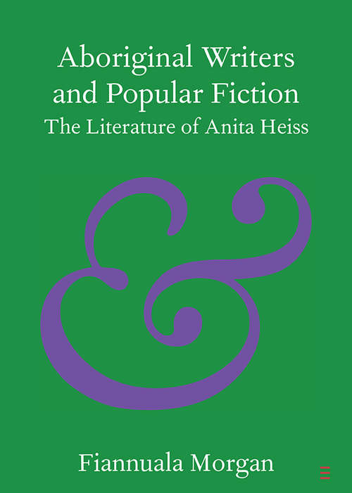 Book cover of Aboriginal Writers and Popular Fiction: The Literature of Anita Heiss (Elements in Publishing and Book Culture)