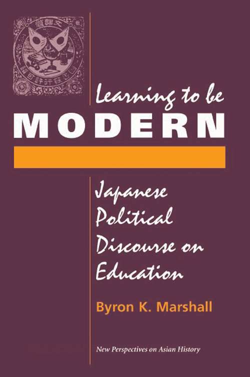 Book cover of Learning To Be Modern: Japanese Political Discourse On Education