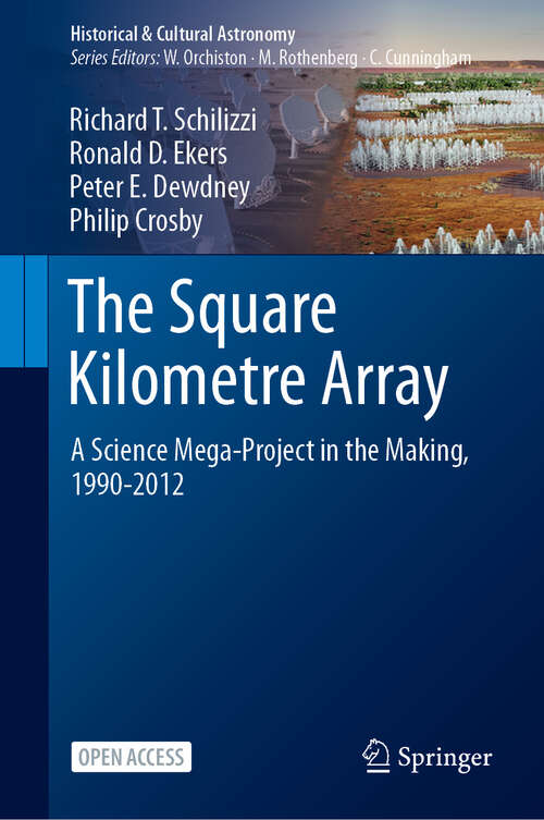 Book cover of The Square Kilometre Array: A Science Mega-Project in the Making, 1990-2012 (2024) (Historical & Cultural Astronomy)