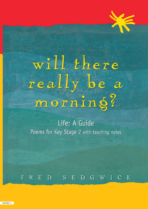 Book cover of Will There Really Be a Morning?: Life: A Guide - Poems for Key Stage 2 with Teaching Notes
