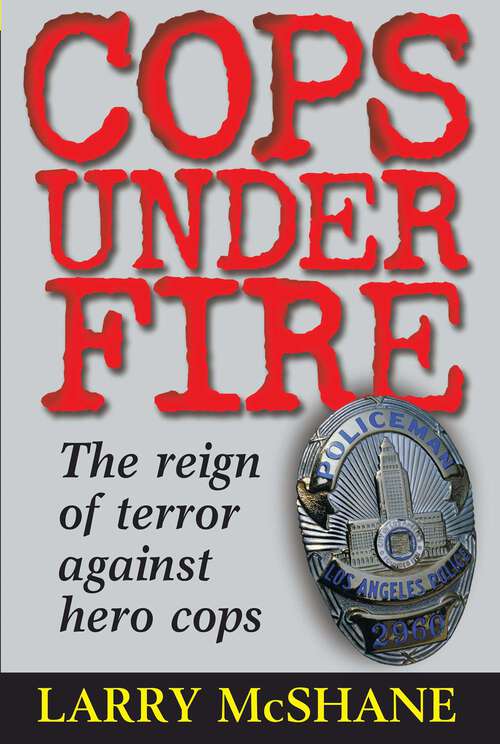 Book cover of Cops Under Fire: The Reign of Terror Against Hero Cops