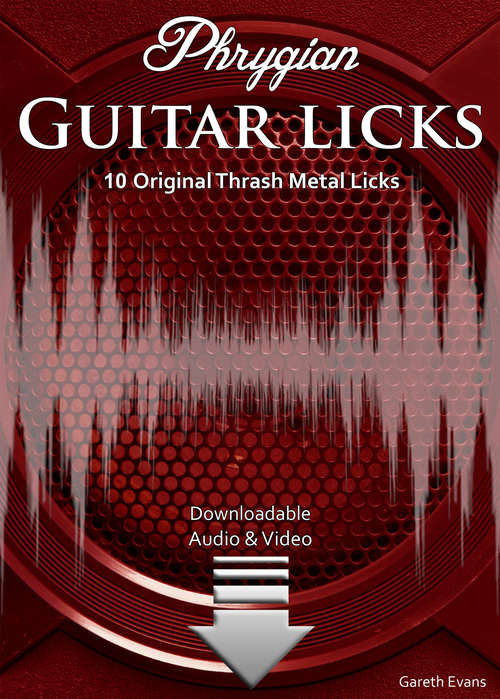 Book cover of Phrygian Guitar Licks: 10 Original Thrash Metal Licks with Audio & Video (Modal Guitar Licks #3)