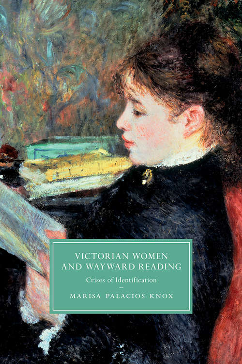 Book cover of Victorian Women and Wayward Reading: Crises of Identification (Cambridge Studies in Nineteenth-Century Literature and Culture)