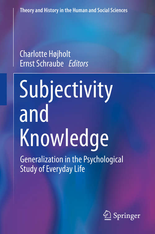 Book cover of Subjectivity and Knowledge: Generalization in the Psychological Study of Everyday Life (1st ed. 2019) (Theory and History in the Human and Social Sciences)