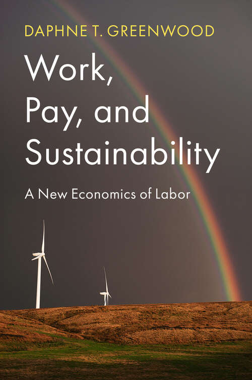 Book cover of Work, Pay, and Sustainability: A New Economics of Labor