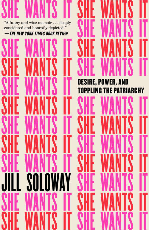 Book cover of She Wants It: Desire, Power, and Toppling the Patriarchy