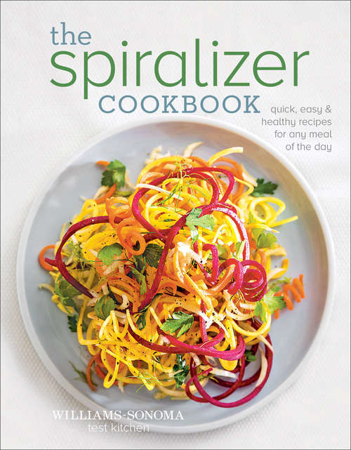 Book cover of The Spiralizer Cookbook: Quick, Easy & Healthy Recipes for Any Meal of the Day