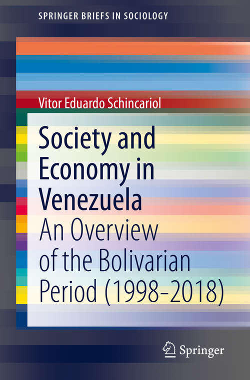 Book cover of Society and Economy in Venezuela: An Overview of the Bolivarian Period (1998-2018) (1st ed. 2020) (SpringerBriefs in Sociology)