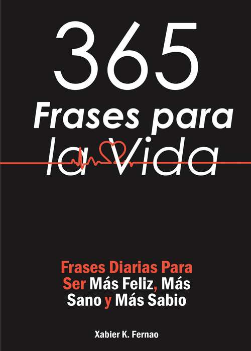 Book cover of 365 Frases para la Vida: Frases Diarias Para Ser  Más Feliz, Más Sano y Más Sabio