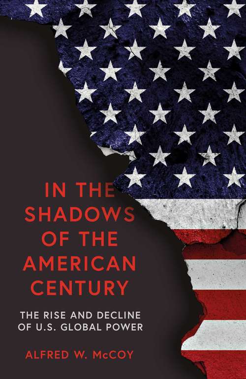 Book cover of In the Shadows of the American Century: The Rise and Decline of US Global Power