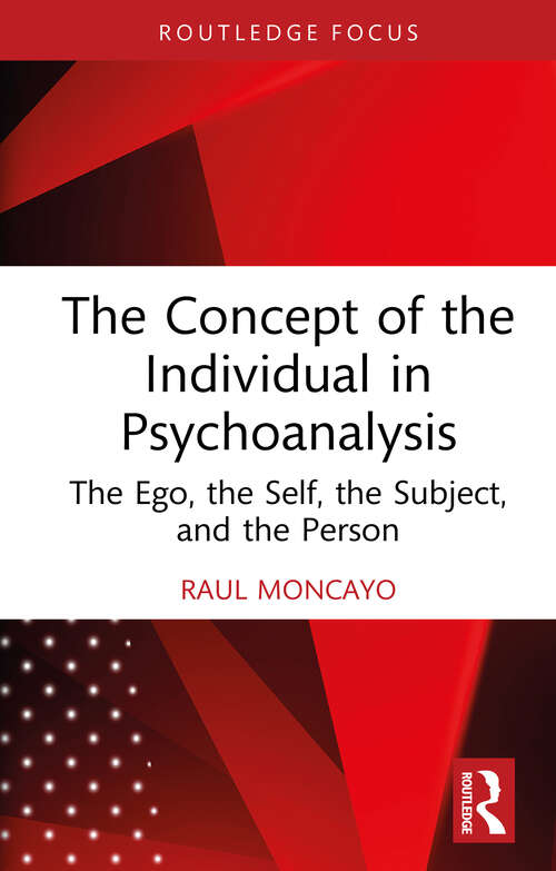 Book cover of The Concept of the Individual in Psychoanalysis: The Ego, the Self, the Subject, and the Person (Routledge Focus on Mental Health)