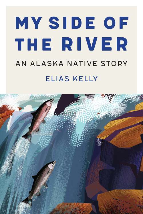 Book cover of My Side of the River: An Alaska Native Story (American Indian Lives)