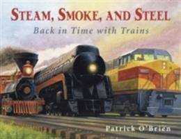 Book cover of Steam, Smoke, and Steel: Back in Time with Trains
