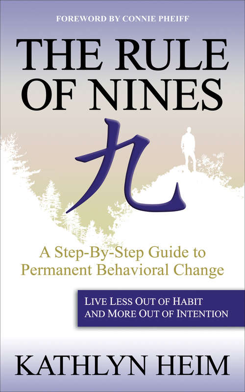 Book cover of The Rule of Nines: A Step-By-Step Guide to Permanent Behavioral Change -Live Less Out Of Habit and More Out Of Intention