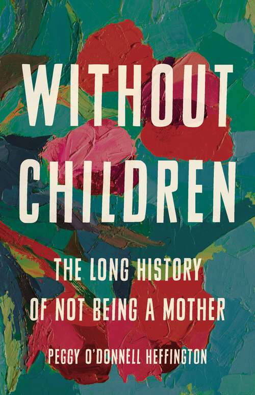 Book cover of Without Children: The Long History of Not Being a Mother