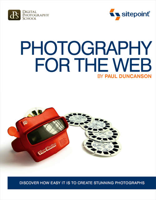 Book cover of Photography for the Web: Discover How Easy It Is To Create Stunning Photographs (Sitepoint Ser.)