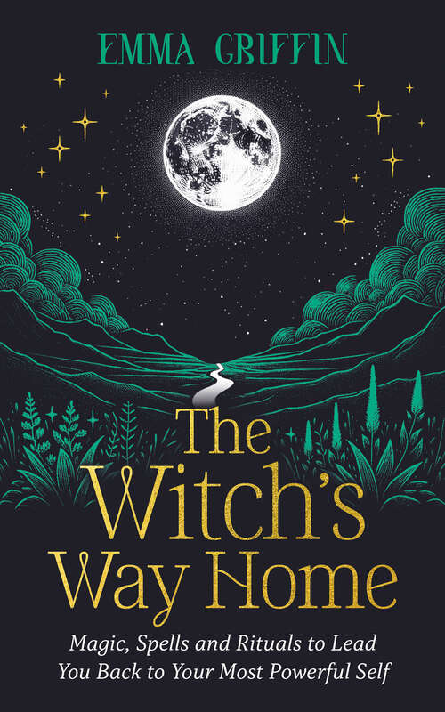 Book cover of The Witch's Way Home: Magic, Spells and Rituals to Lead You Back to Your Most Powerful Self