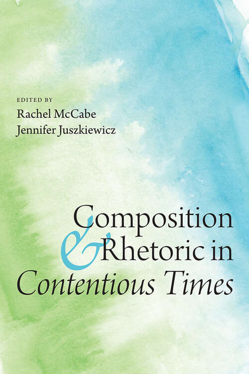 Book cover of Composition and Rhetoric in Contentious Times