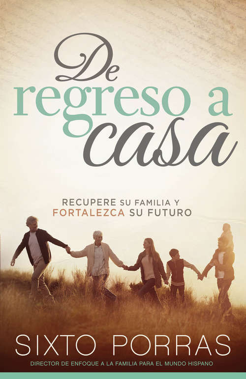 Book cover of De regreso a casa: Recupere su familia y fortalezca su futuro