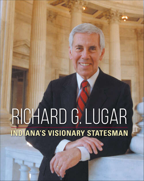 Book cover of Richard G. Lugar: Indiana's Visionary Statesman (Special Publications of the Lilly Library)