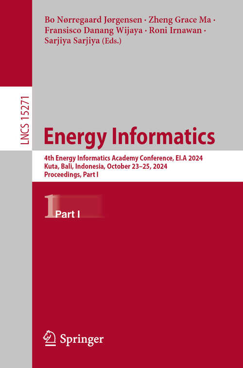 Book cover of Energy Informatics: 4th Energy Informatics Academy Conference, EI.A 2024, Kuta, Bali, Indonesia, October 23–25, 2024, Proceedings, Part I (Lecture Notes in Computer Science #15271)