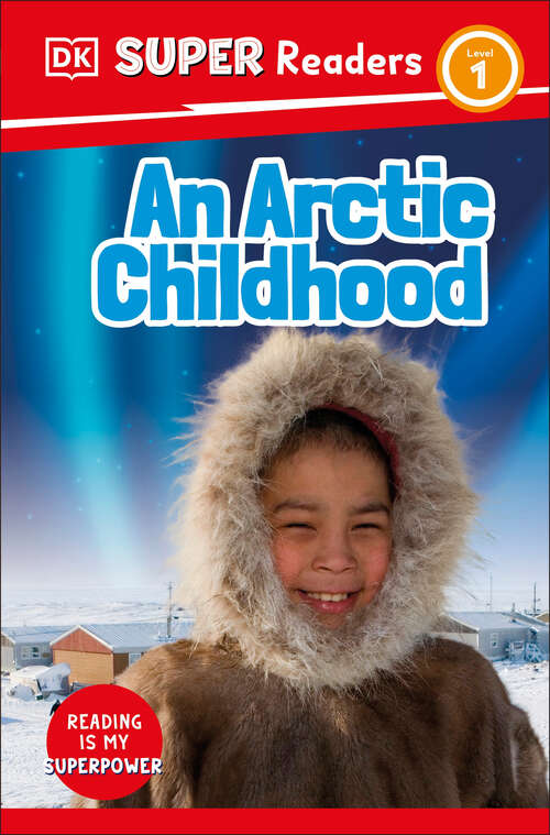 Book cover of DK Super Readers Level 1 An Arctic Childhood (DK Super Readers)