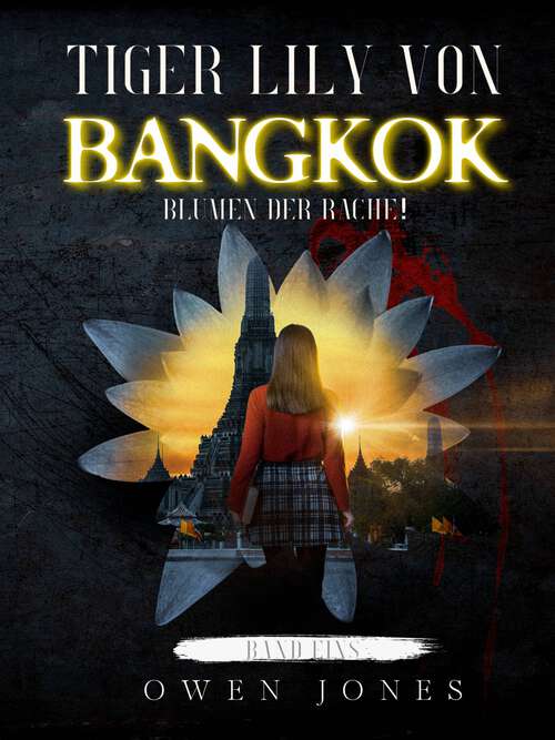 Book cover of Tiger Lily von Bangkok: Blumen der Rache (Tiger Lily von Bangkok #1)