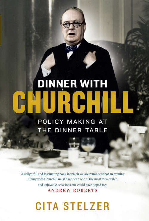 Book cover of Dinner with Churchill: Policy-Making at the Dinner Table