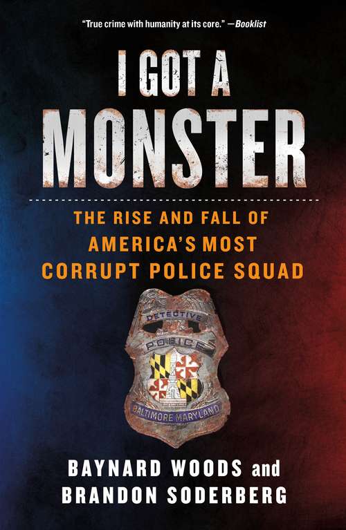 Book cover of I Got a Monster: The Rise and Fall of America's Most Corrupt Police Squad