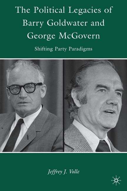 Book cover of The Political Legacies of Barry Goldwater and George McGovern