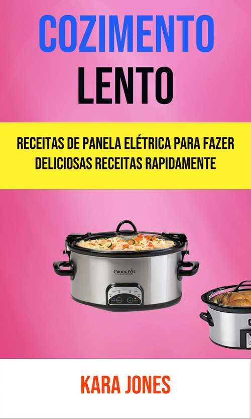 Book cover of Cozimento Lento: Receitas De Panela Elétrica (Inclui Receitas Vegetarianas)