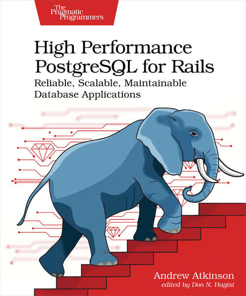 Book cover of High Performance PostgreSQL for Rails: Reliable, Scalable, Maintainable Database Applications