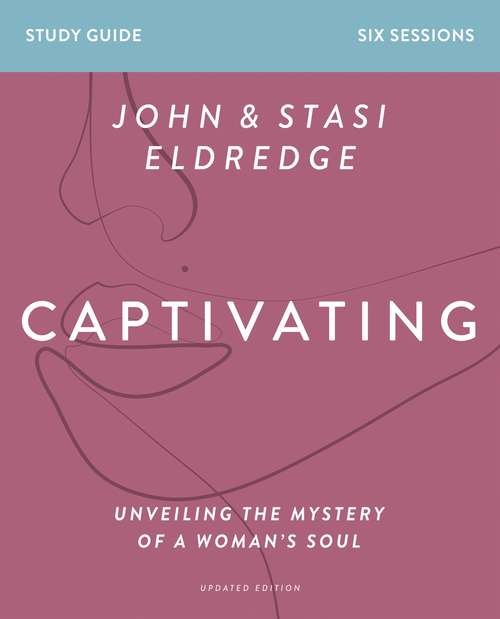 Book cover of Captivating Study Guide Updated Edition: Unveiling the Mystery of a Woman’s Soul