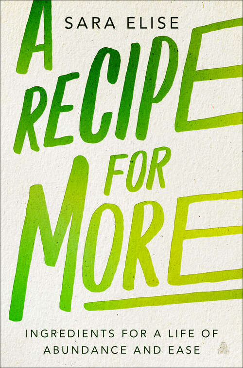 Book cover of A Recipe for More: Ingredients for a Life of Abundance and Ease