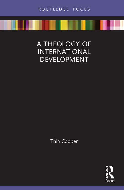 Book cover of A Theology of International Development (Routledge Research in Religion and Development)