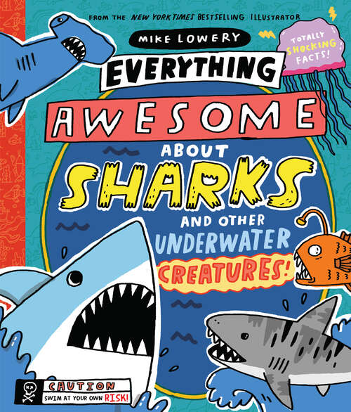 Book cover of Everything Awesome About Sharks and Other Underwater Creatures!