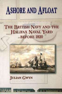 Book cover of Ashore and Afloat: The British Navy and the Halifax Naval Yard Before 1820