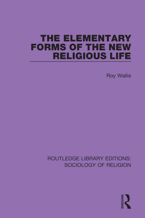 Book cover of The Elementary Forms of the New Religious Life (Routledge Library Editions: Sociology of Religion #3)