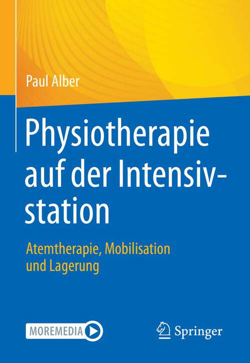 Book cover of Physiotherapie auf der Intensivstation: Atemtherapie, Mobilisation und Lagerung (1. Aufl. 2022)