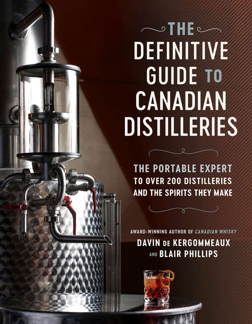 Book cover of The Definitive Guide to Canadian Distilleries: The Portable Expert to Over 200 Distilleries and the Spirits they Make (From Absinthe to Whisky, and Everything in Between)