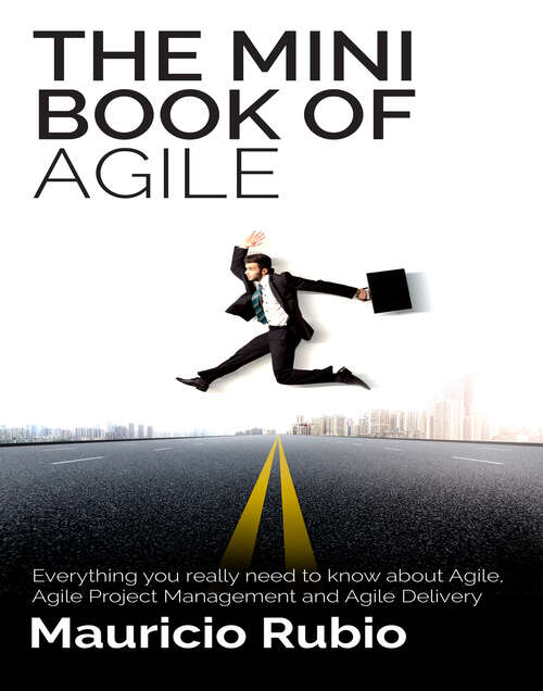 Book cover of The Mini Book of Agile: Everything you really need to know about Agile, Agile Project Management and Agile Delivery